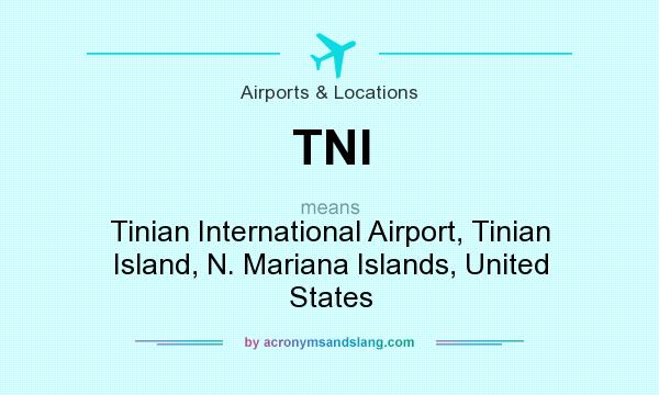 What does TNI mean? It stands for Tinian International Airport, Tinian Island, N. Mariana Islands, United States