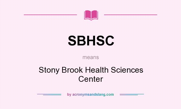 What does SBHSC mean? It stands for Stony Brook Health Sciences Center