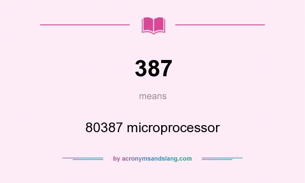 What does 387 mean? It stands for 80387 microprocessor