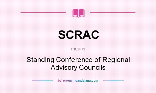 What does SCRAC mean? It stands for Standing Conference of Regional Advisory Councils