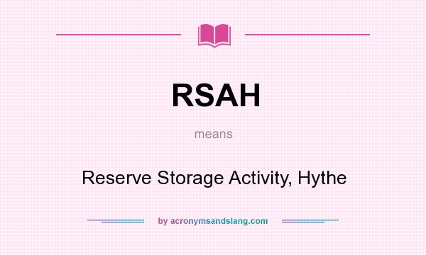 What does RSAH mean? It stands for Reserve Storage Activity, Hythe