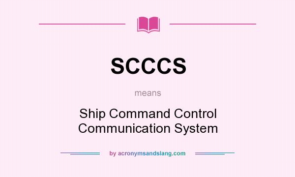 What does SCCCS mean? It stands for Ship Command Control Communication System
