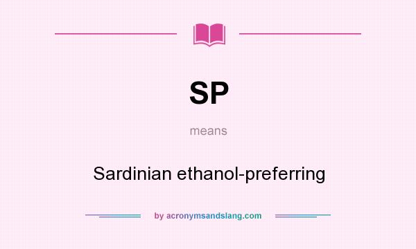 What does SP mean? It stands for Sardinian ethanol-preferring