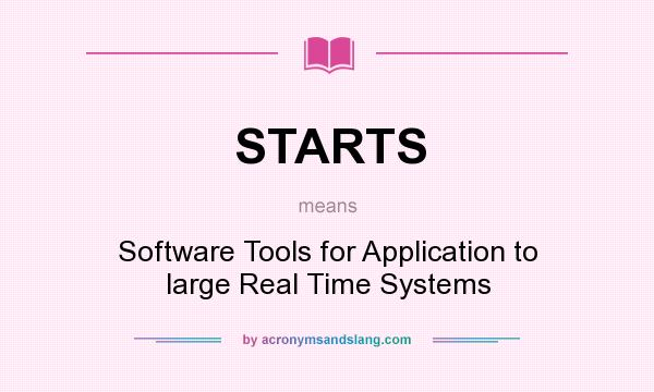 What does STARTS mean? It stands for Software Tools for Application to large Real Time Systems