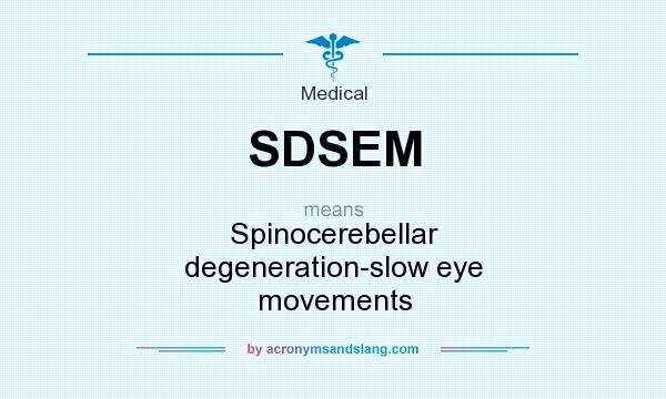 What does SDSEM mean? It stands for Spinocerebellar degeneration-slow eye movements