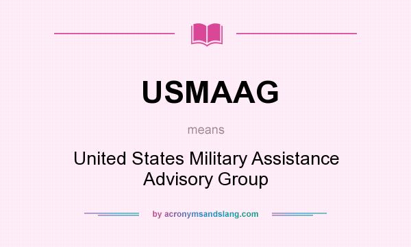 What does USMAAG mean? It stands for United States Military Assistance Advisory Group