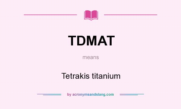 What does TDMAT mean? It stands for Tetrakis titanium