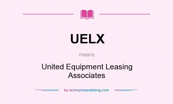 What does UELX mean? It stands for United Equipment Leasing Associates