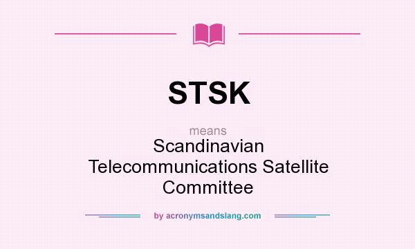 What does STSK mean? It stands for Scandinavian Telecommunications Satellite Committee