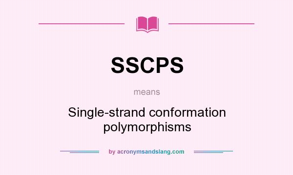 What does SSCPS mean? It stands for Single-strand conformation polymorphisms