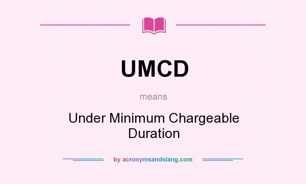 What does UMCD mean? It stands for Under Minimum Chargeable Duration