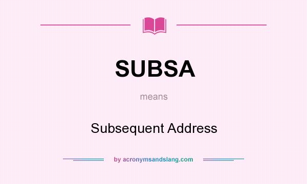What does SUBSA mean? It stands for Subsequent Address