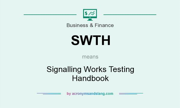 What does SWTH mean? It stands for Signalling Works Testing Handbook