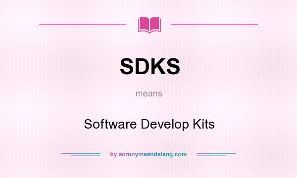 What does SDKS mean? It stands for Software Develop Kits
