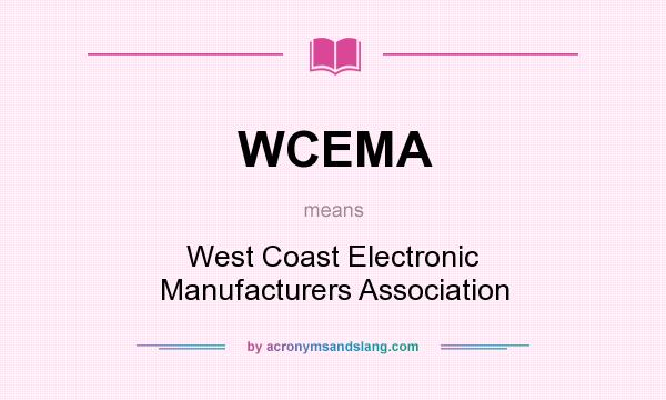 What does WCEMA mean? It stands for West Coast Electronic Manufacturers Association