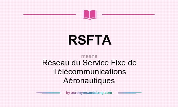 What does RSFTA mean? It stands for Réseau du Service Fixe de Télécommunications Aéronautiques