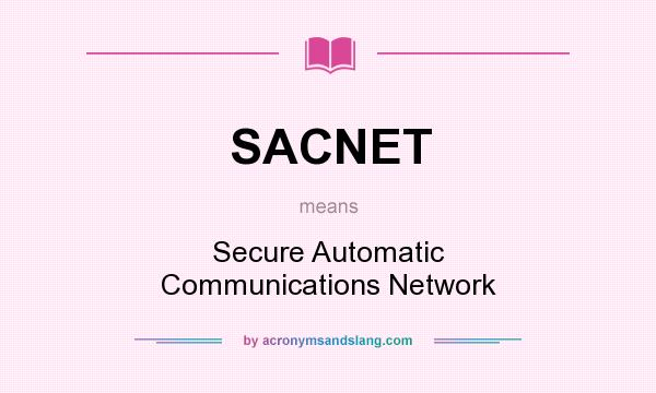 What does SACNET mean? It stands for Secure Automatic Communications Network