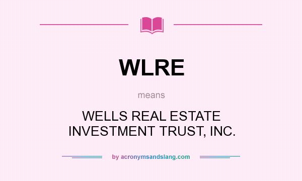 What does WLRE mean? It stands for WELLS REAL ESTATE INVESTMENT TRUST, INC.