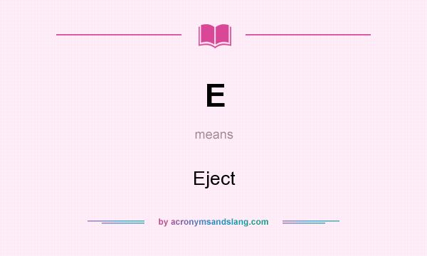 What does E mean? It stands for Eject