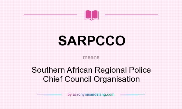 What does SARPCCO mean? It stands for Southern African Regional Police Chief Council Organisation