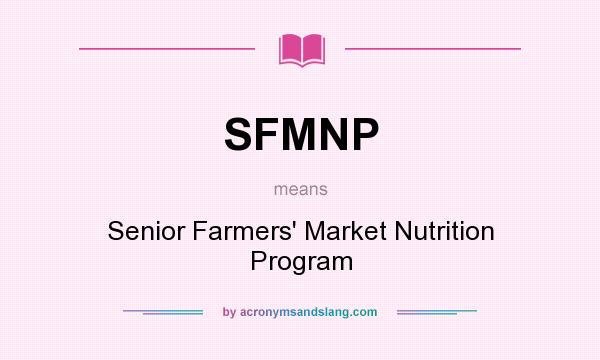 What does SFMNP mean? It stands for Senior Farmers` Market Nutrition Program