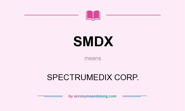 What does SMDX mean? It stands for SPECTRUMEDIX CORP.