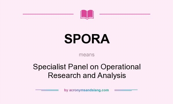What does SPORA mean? It stands for Specialist Panel on Operational Research and Analysis