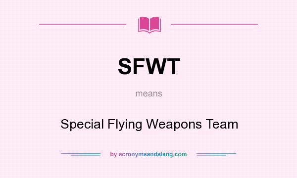 What does SFWT mean? It stands for Special Flying Weapons Team