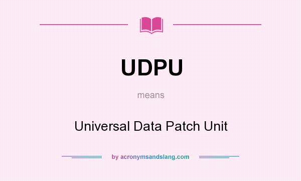 What does UDPU mean? It stands for Universal Data Patch Unit