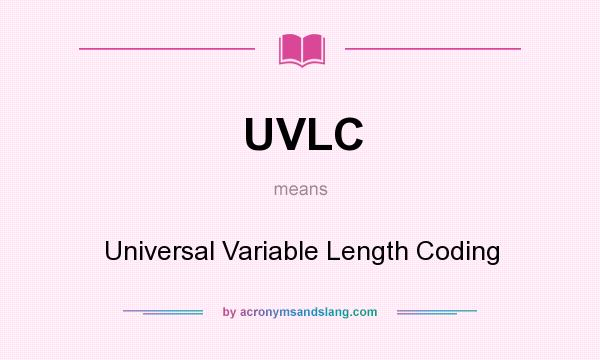 What does UVLC mean? It stands for Universal Variable Length Coding