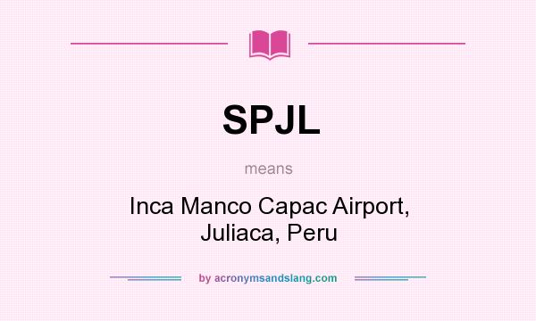 What does SPJL mean? It stands for Inca Manco Capac Airport, Juliaca, Peru