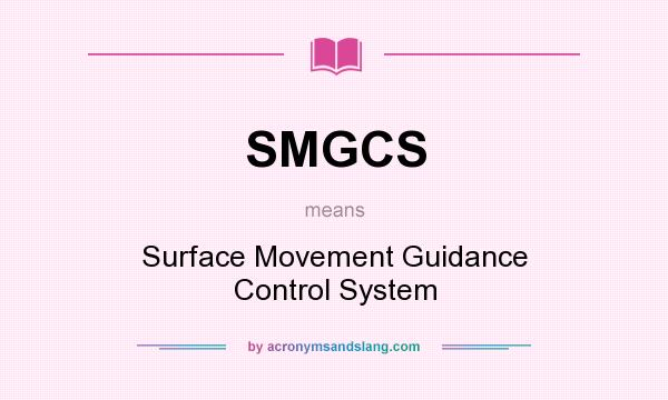 What does SMGCS mean? It stands for Surface Movement Guidance Control System