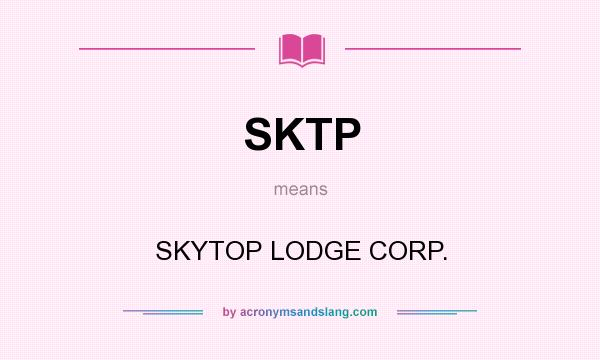 What does SKTP mean? It stands for SKYTOP LODGE CORP.