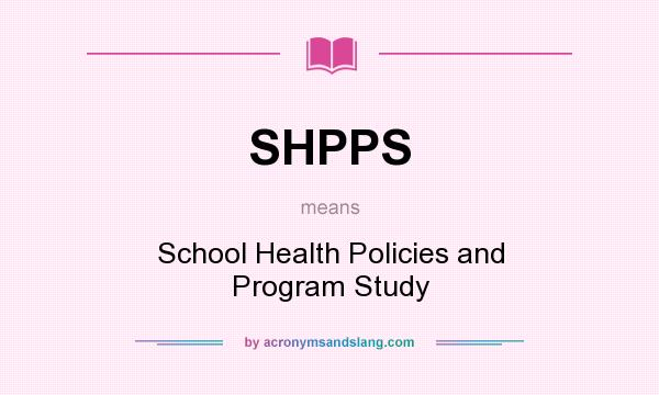 What does SHPPS mean? It stands for School Health Policies and Program Study