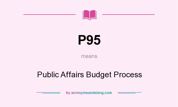 What does P95 mean? It stands for Public Affairs Budget Process