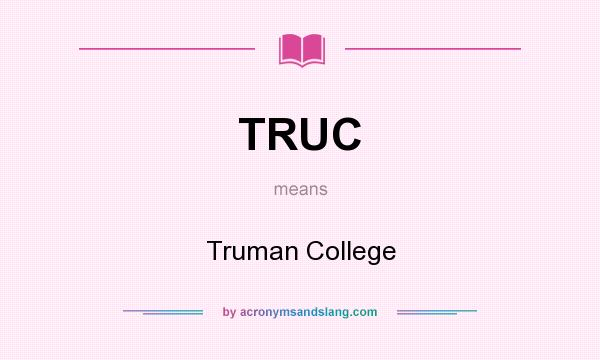 What does TRUC mean? It stands for Truman College