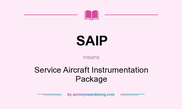 What does SAIP mean? It stands for Service Aircraft Instrumentation Package
