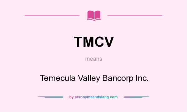 What does TMCV mean? It stands for Temecula Valley Bancorp Inc.