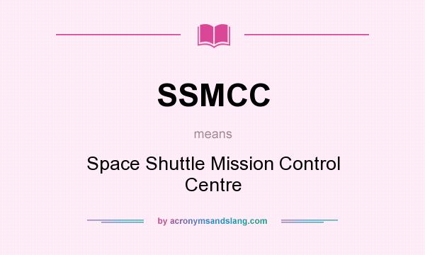 What does SSMCC mean? It stands for Space Shuttle Mission Control Centre
