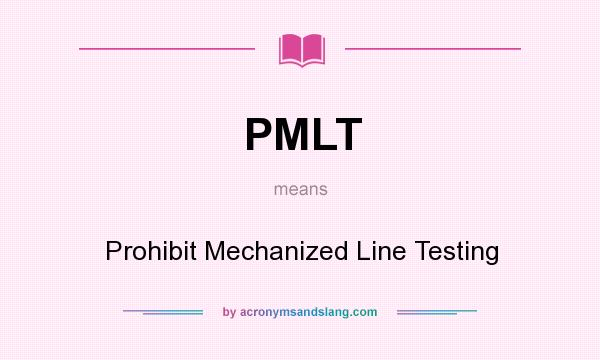 What does PMLT mean? It stands for Prohibit Mechanized Line Testing