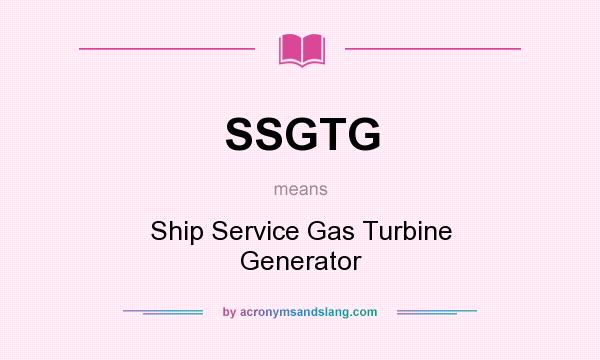 What does SSGTG mean? It stands for Ship Service Gas Turbine Generator