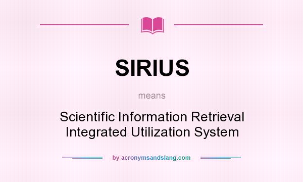 What does SIRIUS mean? It stands for Scientific Information Retrieval Integrated Utilization System