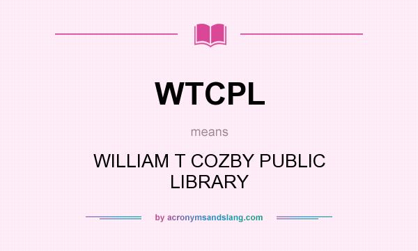 What does WTCPL mean? It stands for WILLIAM T COZBY PUBLIC LIBRARY