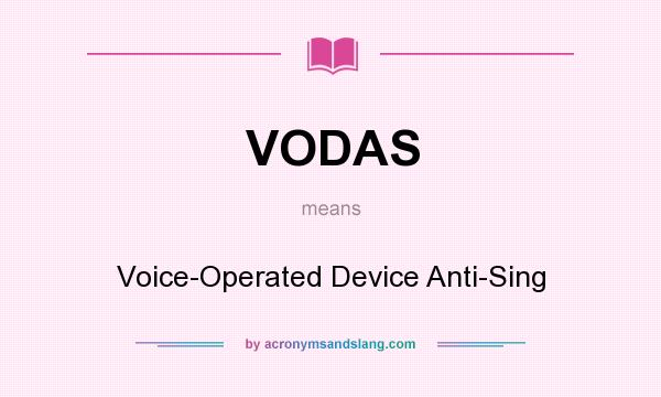 What does VODAS mean? It stands for Voice-Operated Device Anti-Sing