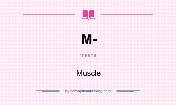 What does M- mean? It stands for Muscle