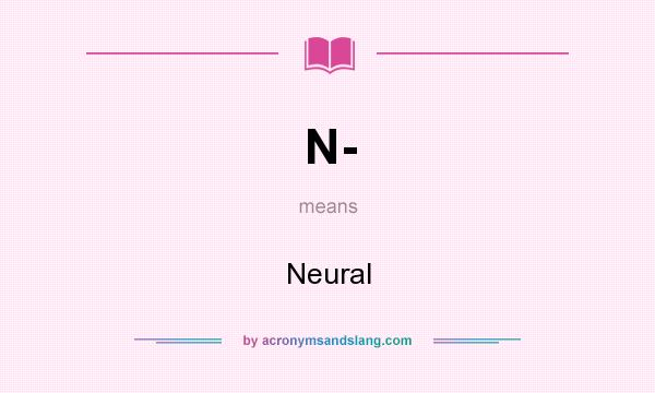 What does N- mean? It stands for Neural