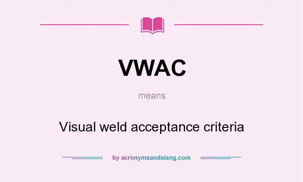What does VWAC mean? It stands for Visual weld acceptance criteria