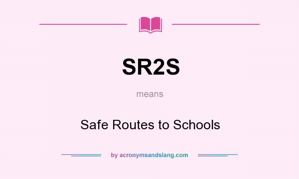 What does SR2S mean? It stands for Safe Routes to Schools