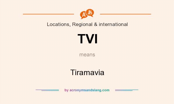 What does TVI mean? It stands for Tiramavia