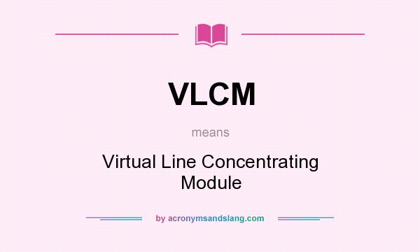 What does VLCM mean? It stands for Virtual Line Concentrating Module